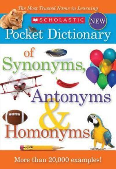 Scholastic Pocket Dictionary of Synonyms, Antonyms, Homonyms by Scholastic