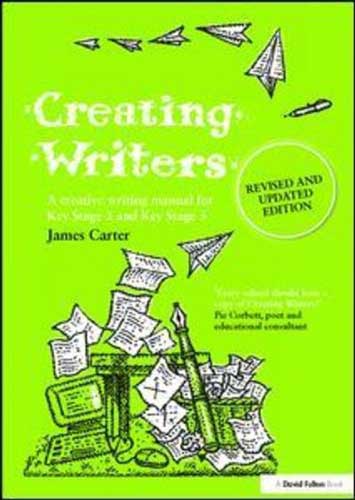 Creating Writers: A Creative Writing Manual for Schools by James Carter